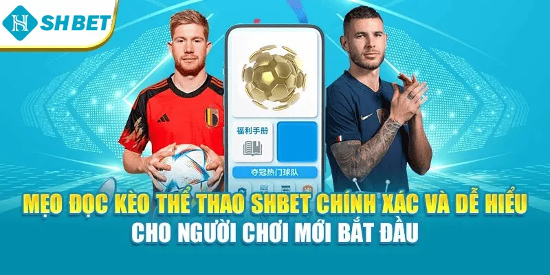 Mẹo đọc kèo thể thao Shbet chính xác và dễ hiểu cho người chơi mới bắt đầu